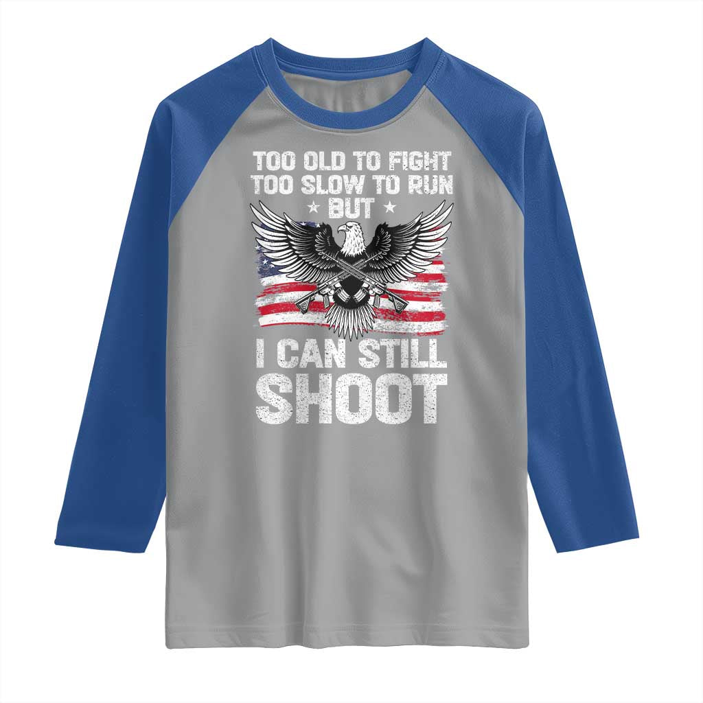 Patriotic Gun Rights Eagle Raglan Shirt Too Old To Fight Too Slow To Run But Can Still Shoot TS02 Sport Gray Royal Print Your Wear