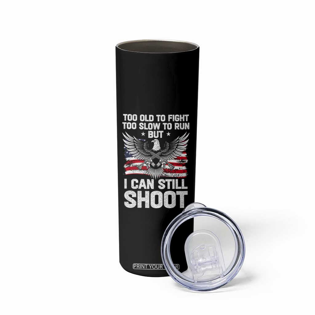 Patriotic Gun Rights Eagle Skinny Tumbler Too Old To Fight Too Slow To Run But Can Still Shoot TS02 Print Your Wear
