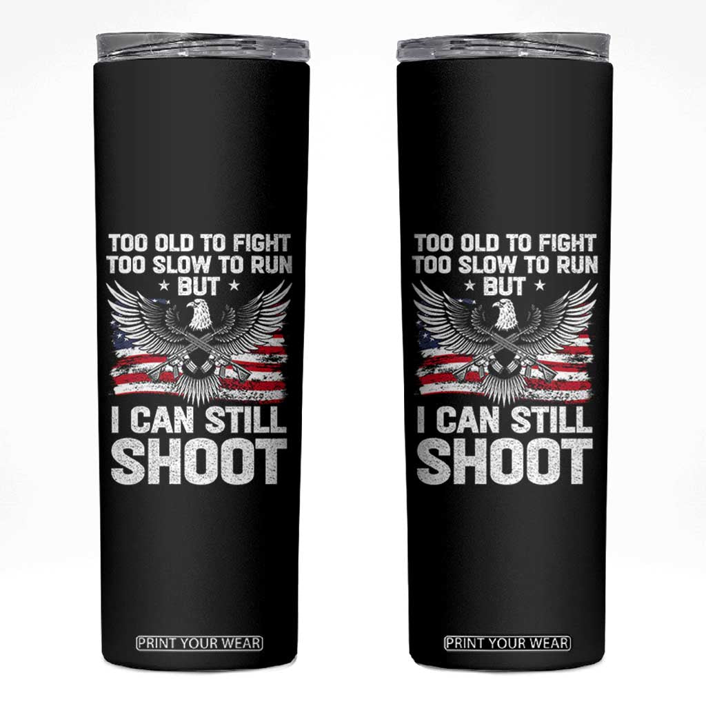 Patriotic Gun Rights Eagle Skinny Tumbler Too Old To Fight Too Slow To Run But Can Still Shoot TS02 Black Print Your Wear