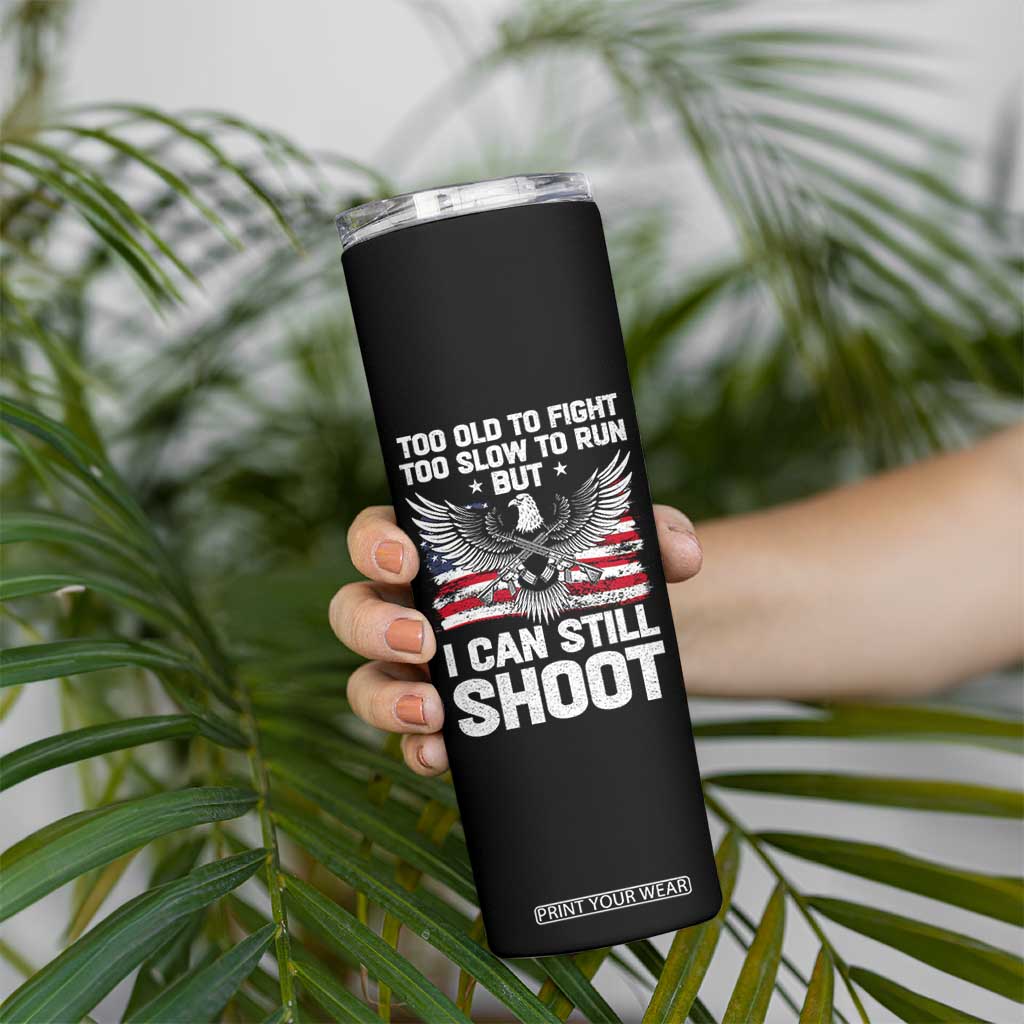 Patriotic Gun Rights Eagle Skinny Tumbler Too Old To Fight Too Slow To Run But Can Still Shoot TS02 Print Your Wear