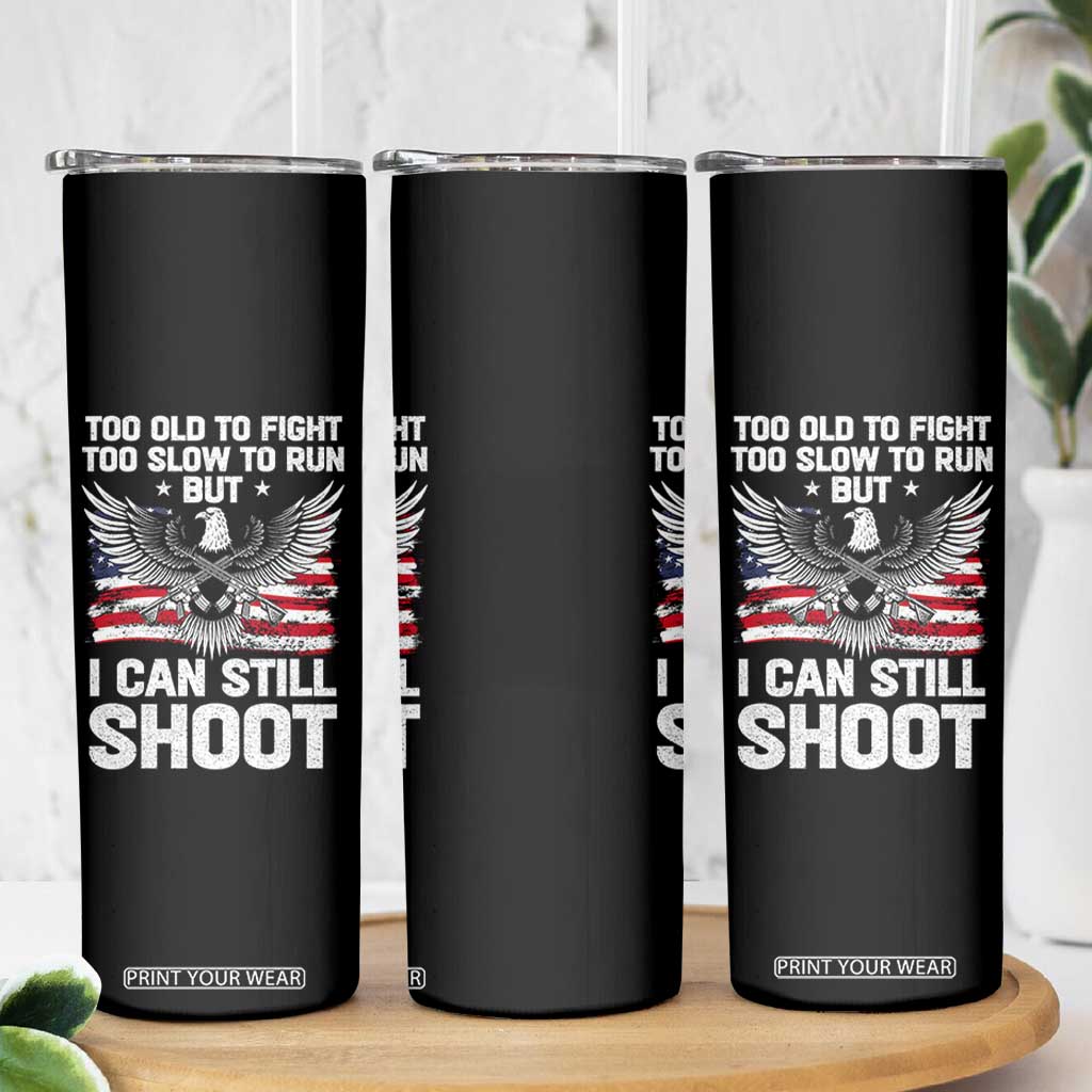 Patriotic Gun Rights Eagle Skinny Tumbler Too Old To Fight Too Slow To Run But Can Still Shoot TS02 Print Your Wear