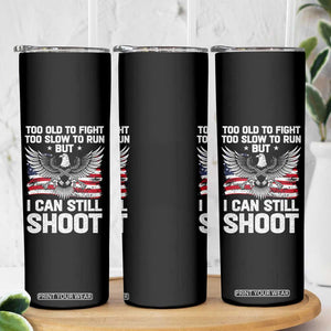 Patriotic Gun Rights Eagle Skinny Tumbler Too Old To Fight Too Slow To Run But Can Still Shoot TS02 Print Your Wear