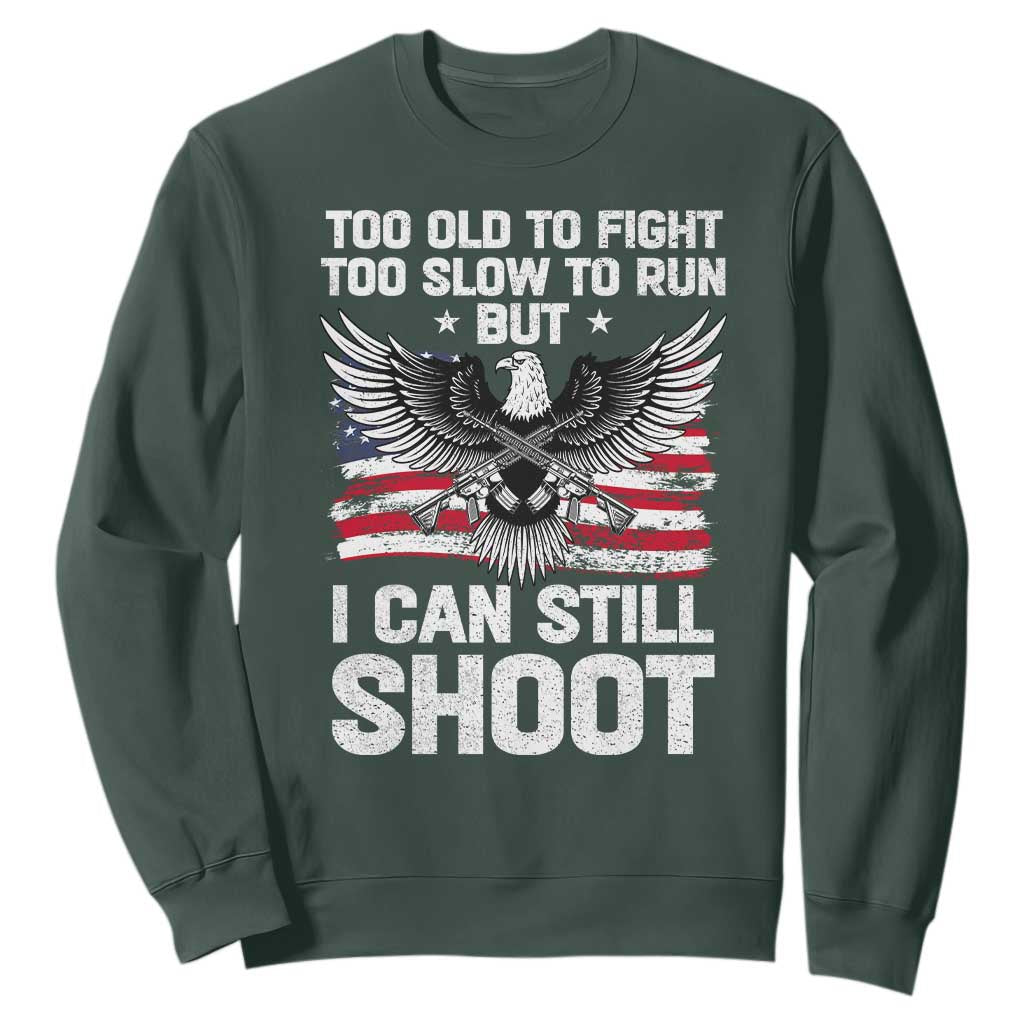 Patriotic Gun Rights Eagle Sweatshirt Too Old To Fight Too Slow To Run But Can Still Shoot TS02 Dark Forest Green Print Your Wear