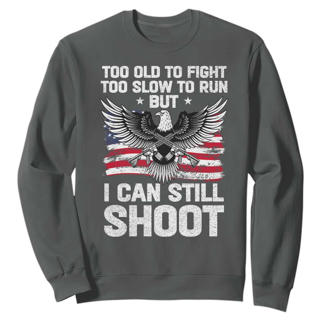 Patriotic Gun Rights Eagle Sweatshirt Too Old To Fight Too Slow To Run But Can Still Shoot TS02 Dark Heather Print Your Wear