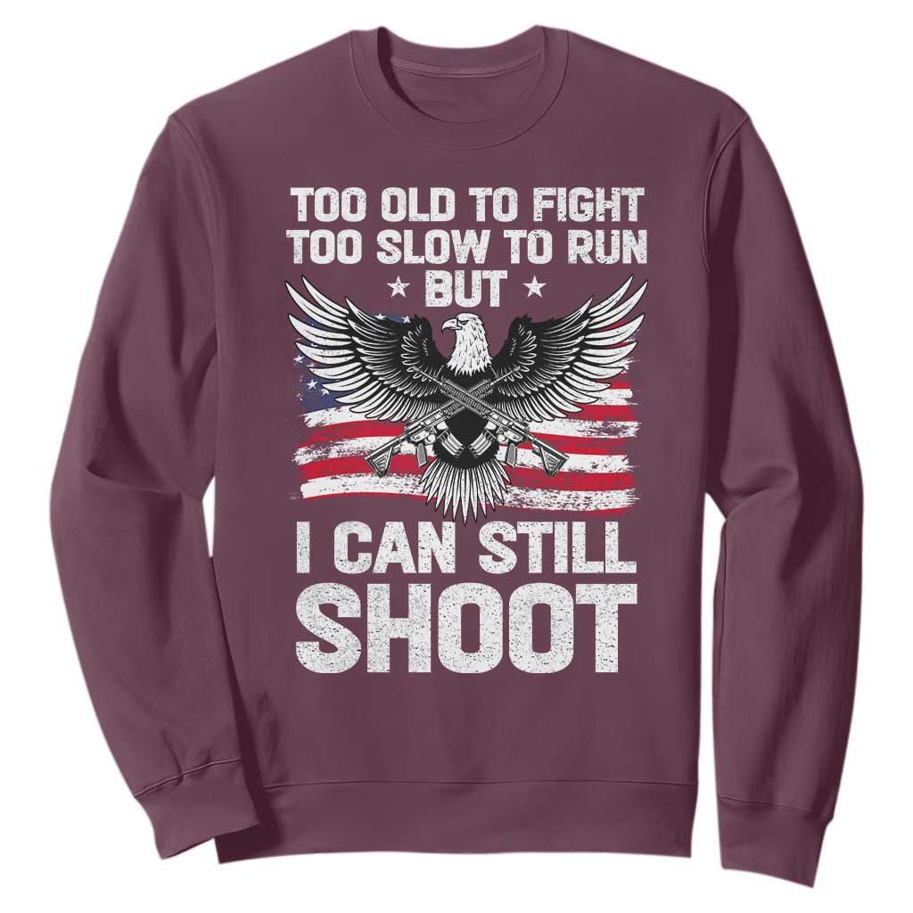 Patriotic Gun Rights Eagle Sweatshirt Too Old To Fight Too Slow To Run But Can Still Shoot TS02 Maroon Print Your Wear