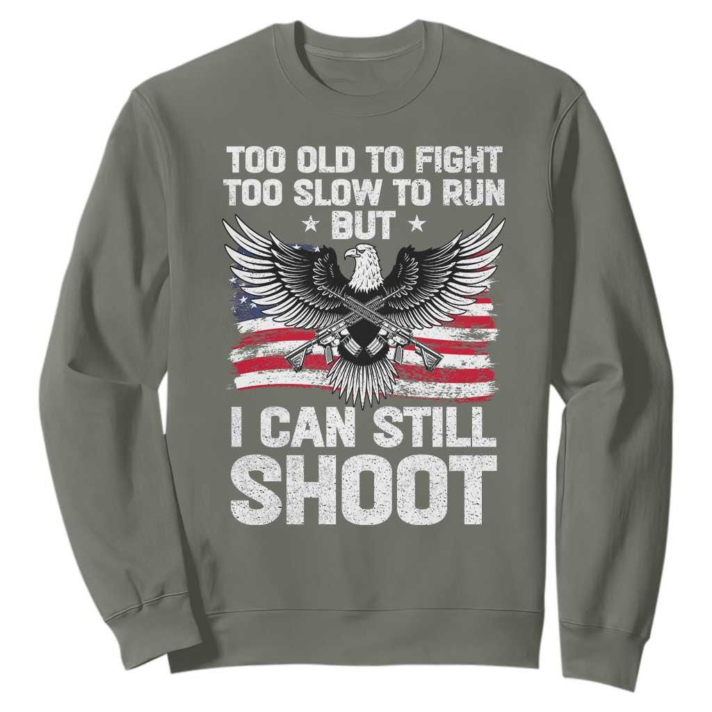 Patriotic Gun Rights Eagle Sweatshirt Too Old To Fight Too Slow To Run But Can Still Shoot TS02 Military Green Print Your Wear