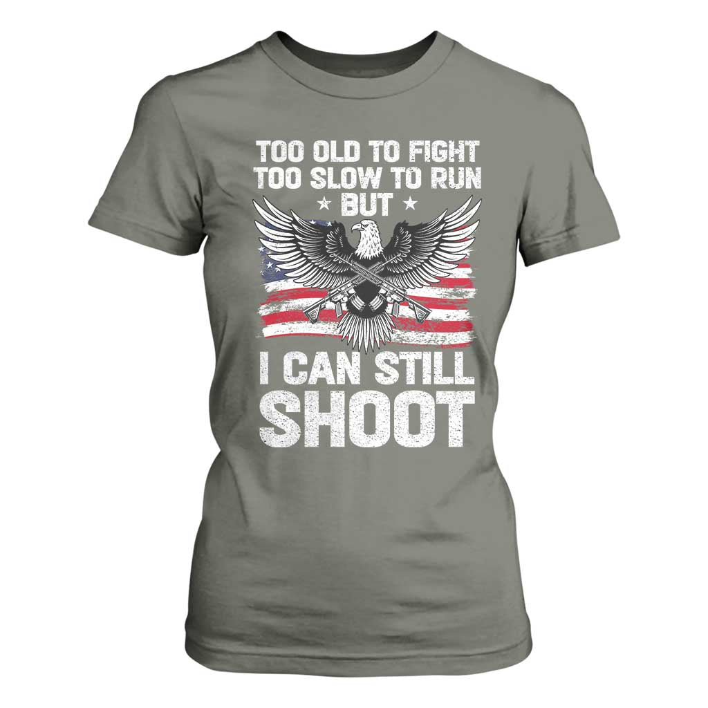 Patriotic Gun Rights Eagle T Shirt For Women Too Old To Fight Too Slow To Run But Can Still Shoot TS02 Military Green Print Your Wear