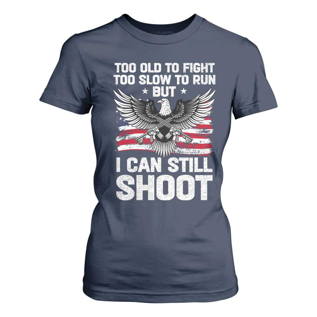 Patriotic Gun Rights Eagle T Shirt For Women Too Old To Fight Too Slow To Run But Can Still Shoot TS02 Navy Print Your Wear