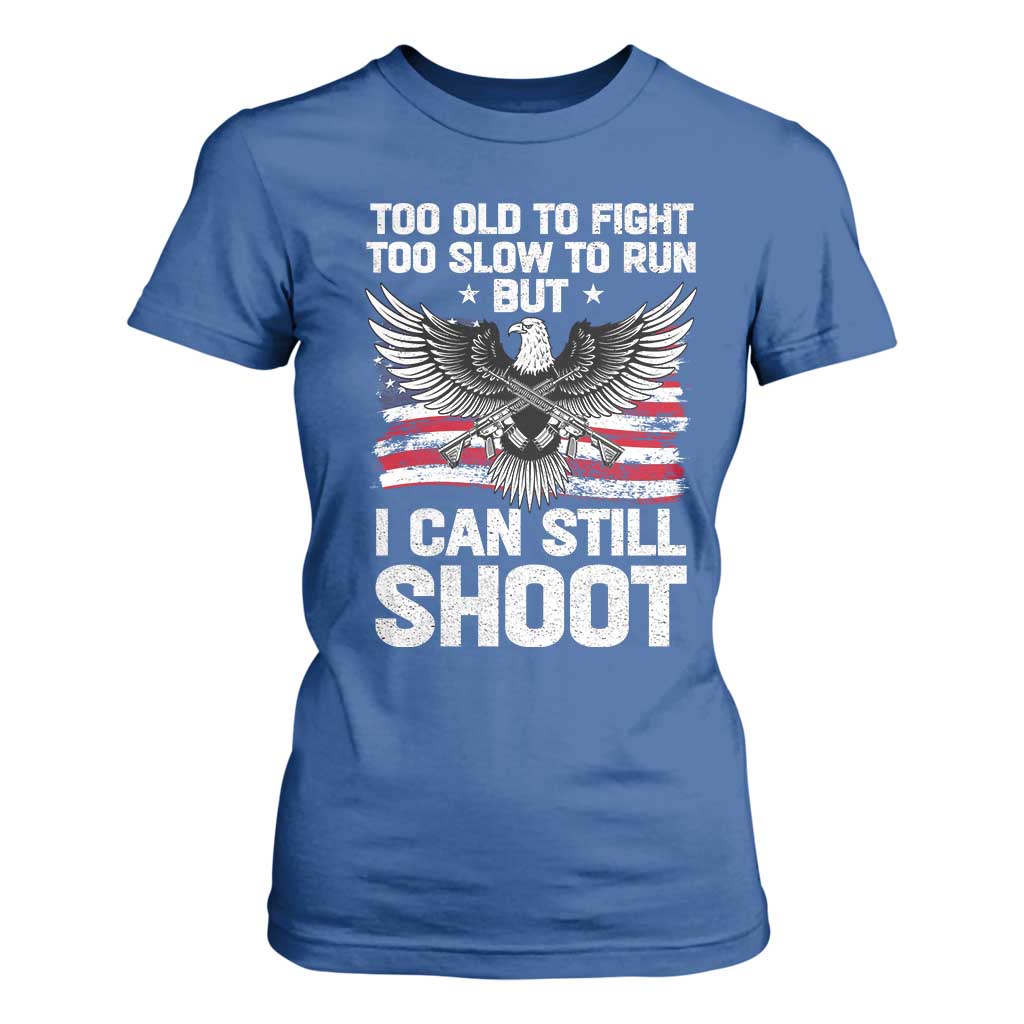 Patriotic Gun Rights Eagle T Shirt For Women Too Old To Fight Too Slow To Run But Can Still Shoot TS02 Royal Blue Print Your Wear