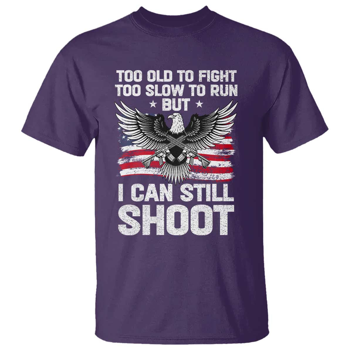 Patriotic Gun Rights Eagle T Shirt Too Old To Fight Too Slow To Run But Can Still Shoot TS02 Purple Print Your Wear