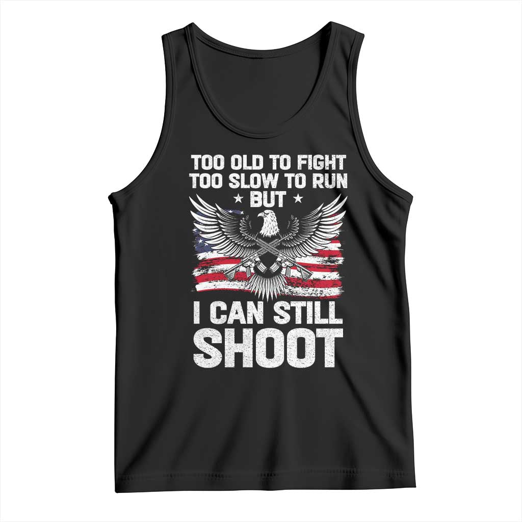 Patriotic Gun Rights Eagle Tank Top Too Old To Fight Too Slow To Run But Can Still Shoot TS02 Black Print Your Wear