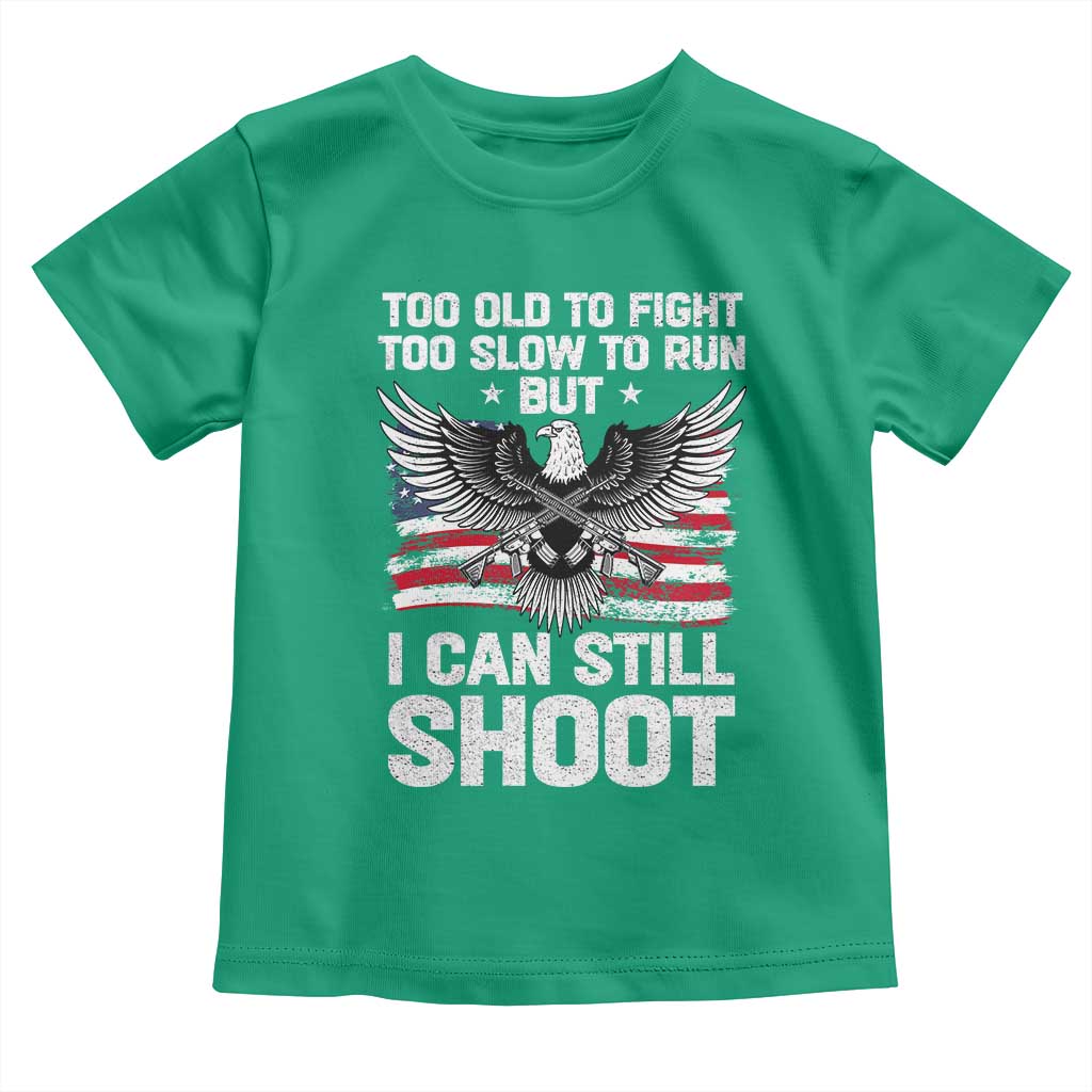 Patriotic Gun Rights Eagle Toddler T Shirt Too Old To Fight Too Slow To Run But Can Still Shoot TS02 Irish Green Print Your Wear