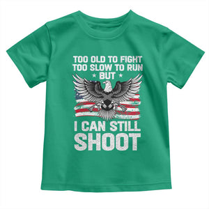 Patriotic Gun Rights Eagle Toddler T Shirt Too Old To Fight Too Slow To Run But Can Still Shoot TS02 Irish Green Print Your Wear