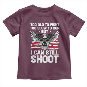 Patriotic Gun Rights Eagle Toddler T Shirt Too Old To Fight Too Slow To Run But Can Still Shoot TS02 Maroon Print Your Wear