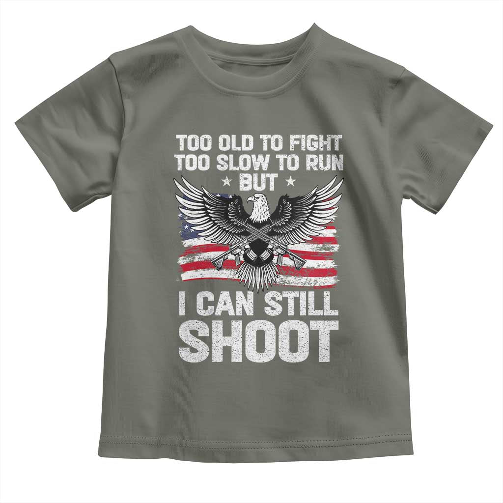Patriotic Gun Rights Eagle Toddler T Shirt Too Old To Fight Too Slow To Run But Can Still Shoot TS02 Military Green Print Your Wear