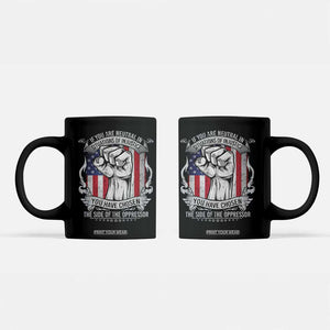 Patriotic Justice Coffee Mug If You Are Neutral In Situations Of Injustice You Have Chosen The Side Of The Oppressor TS09 Black Print Your Wear