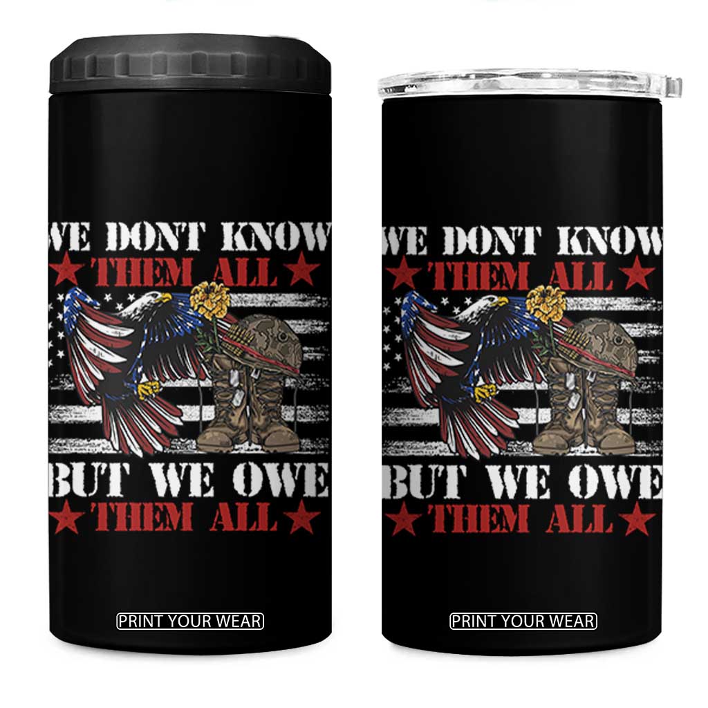 Patriotic Memorial Day 4 in 1 Can Cooler Tumbler We Don't Know Them All But We Owe Them All TS02 One Size: 16 oz Black Print Your Wear
