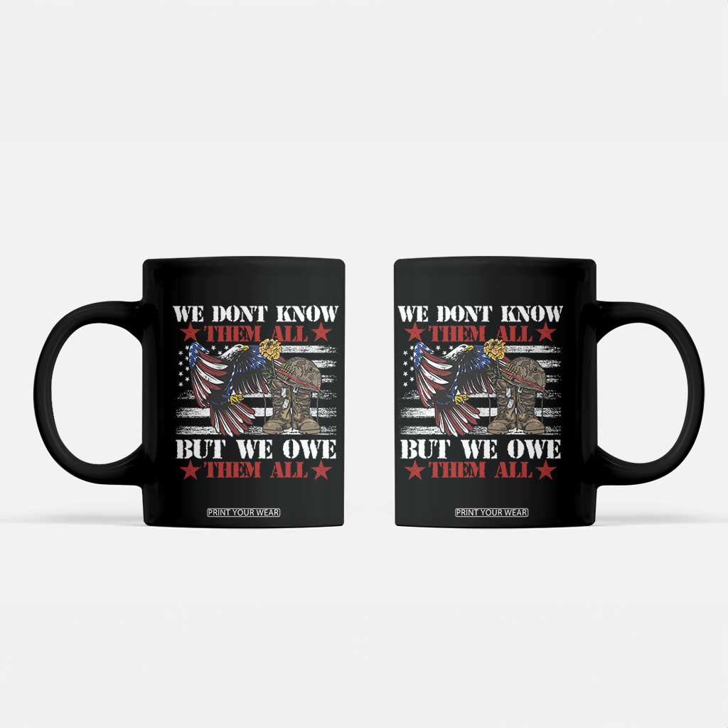 Patriotic Memorial Day Coffee Mug We Don't Know Them All But We Owe Them All TS02 Black Print Your Wear