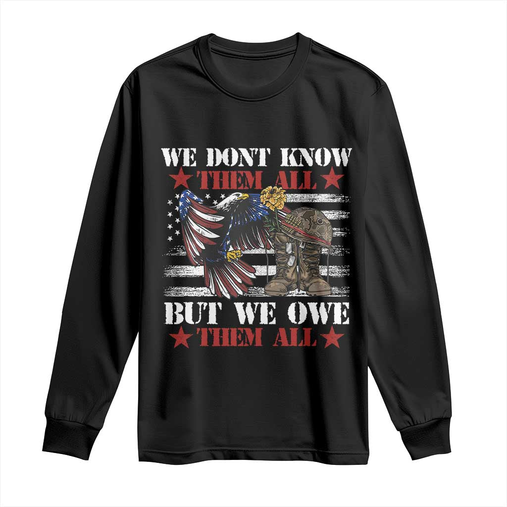 Patriotic Memorial Day Long Sleeve Shirt We Don't Know Them All But We Owe Them All TS02 Black Print Your Wear