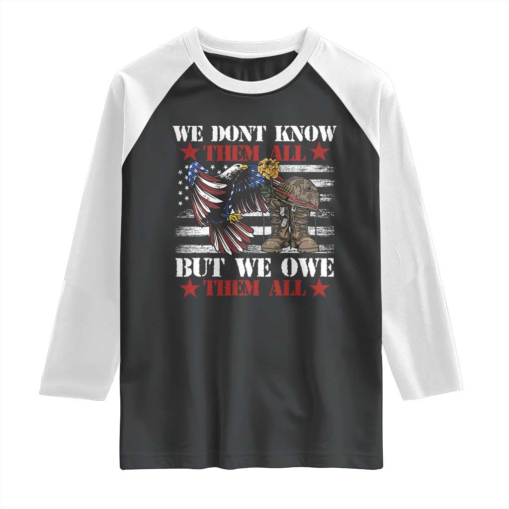 Patriotic Memorial Day Raglan Shirt We Don't Know Them All But We Owe Them All TS02 Black White Print Your Wear