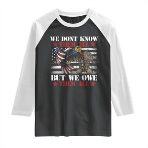 Patriotic Memorial Day Raglan Shirt We Don't Know Them All But We Owe Them All TS02 Black White Print Your Wear
