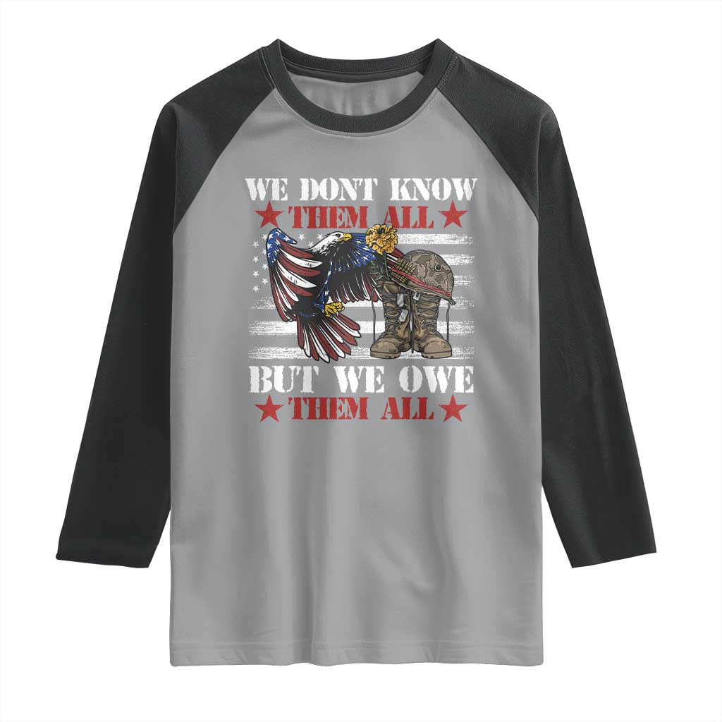 Patriotic Memorial Day Raglan Shirt We Don't Know Them All But We Owe Them All TS02 Sport Gray Black Print Your Wear