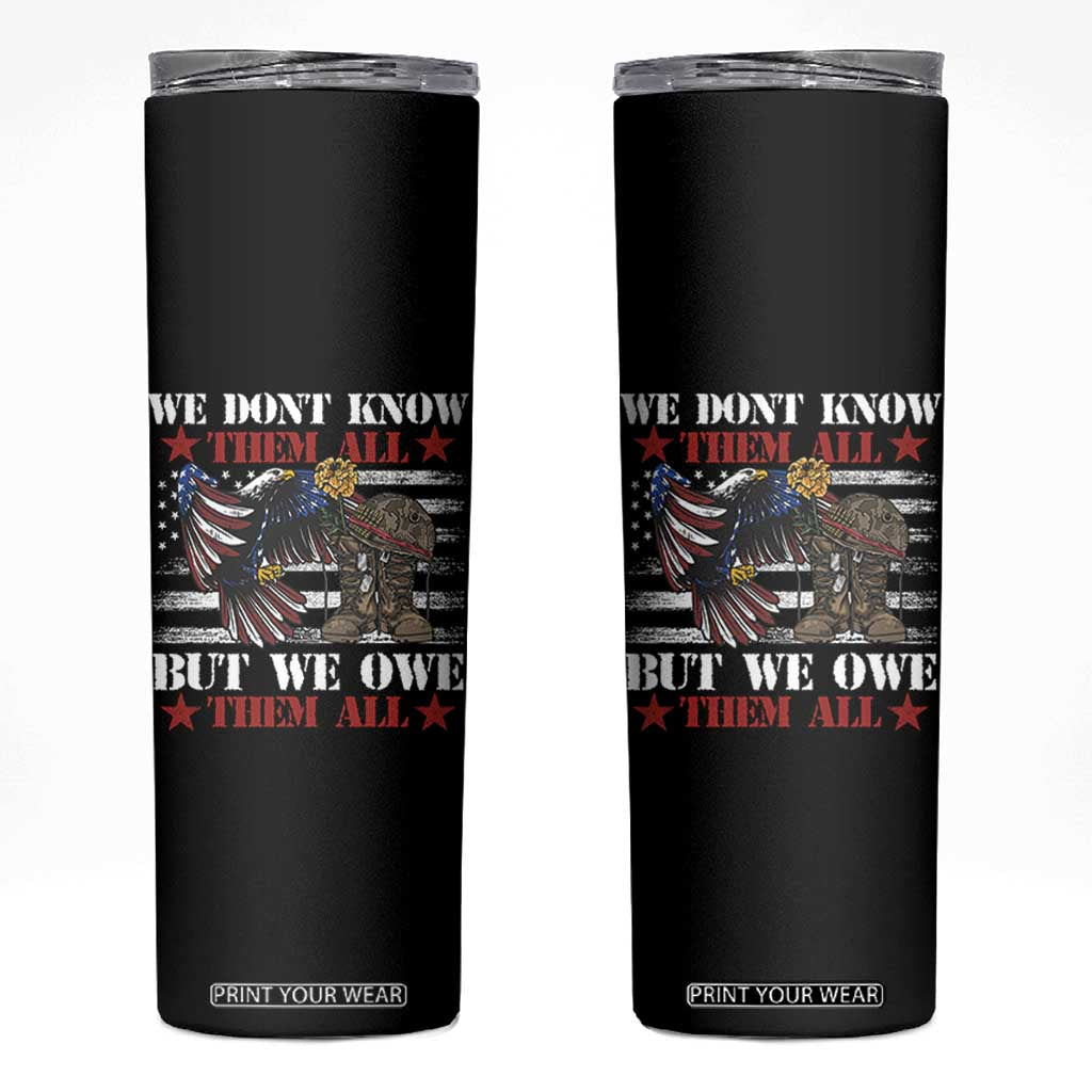 Patriotic Memorial Day Skinny Tumbler We Don't Know Them All But We Owe Them All TS02 Black Print Your Wear