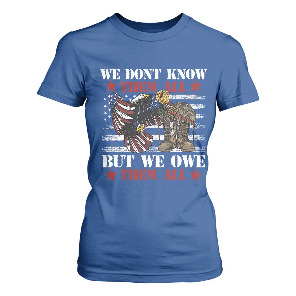 Patriotic Memorial Day T Shirt For Women We Don't Know Them All But We Owe Them All TS02 Royal Blue Print Your Wear