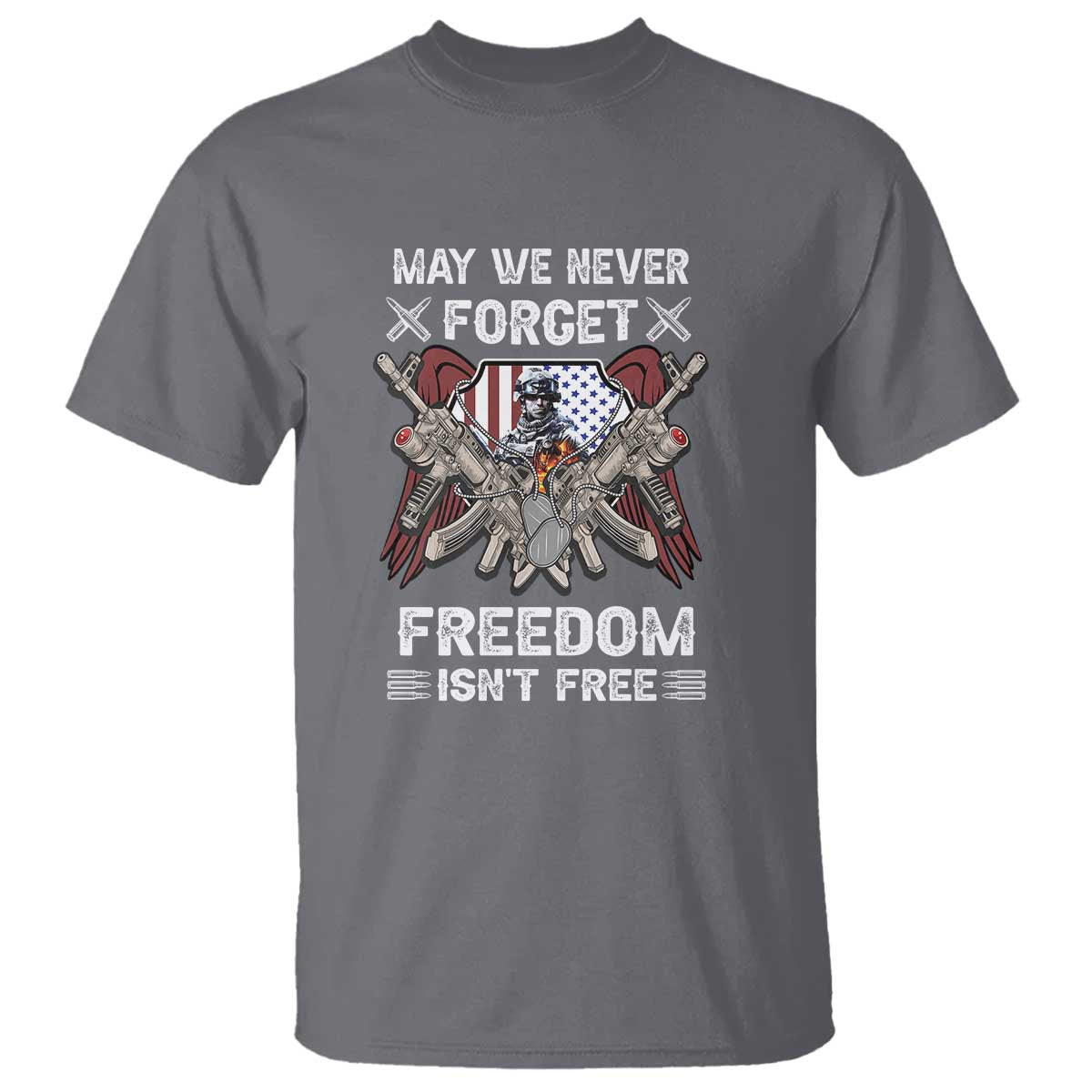 Patriotic Memorial Day T Shirt May We Never Forget Freedom Is Not Free TS02 Charcoal Print Your Wear
