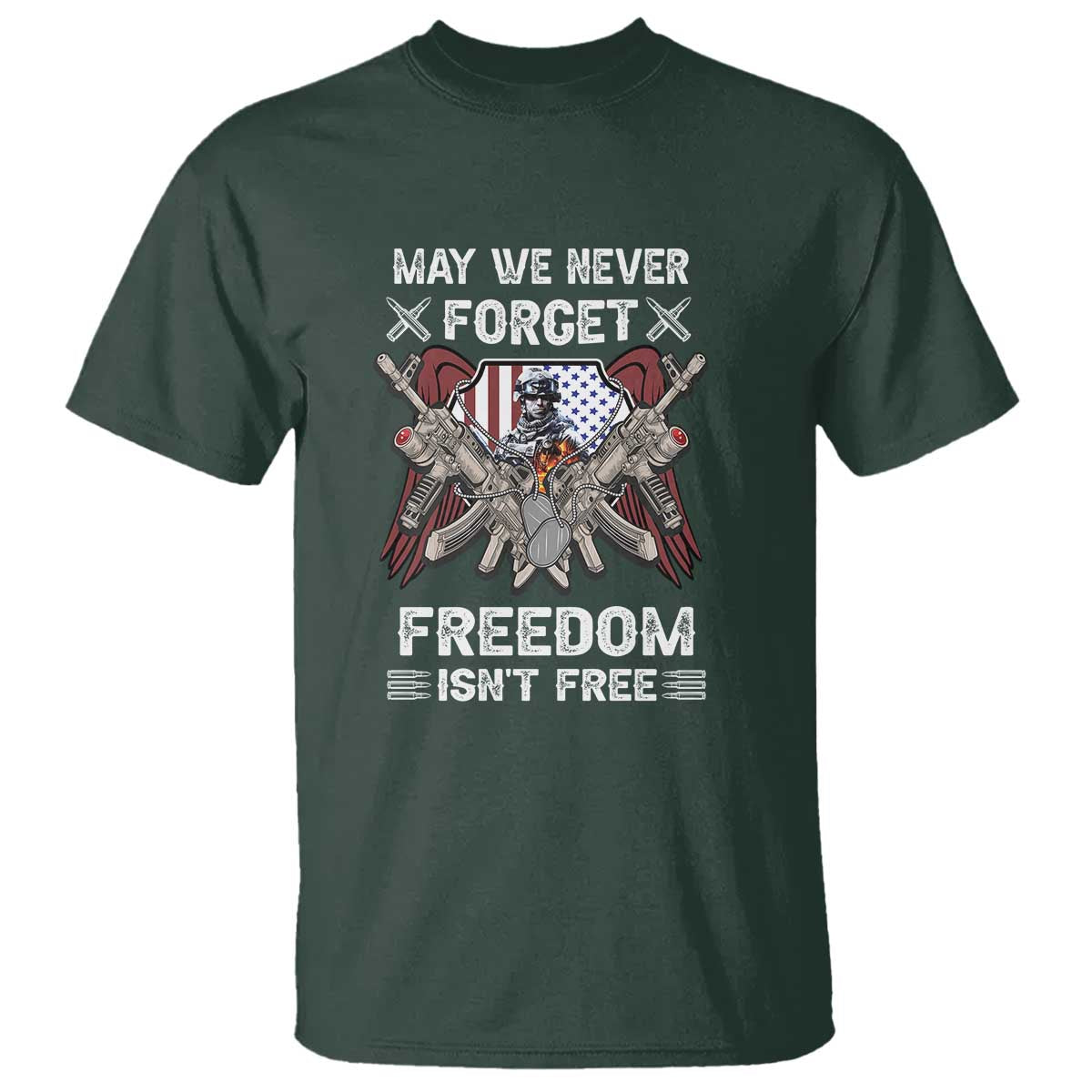 Patriotic Memorial Day T Shirt May We Never Forget Freedom Is Not Free TS02 Dark Forest Green Print Your Wear