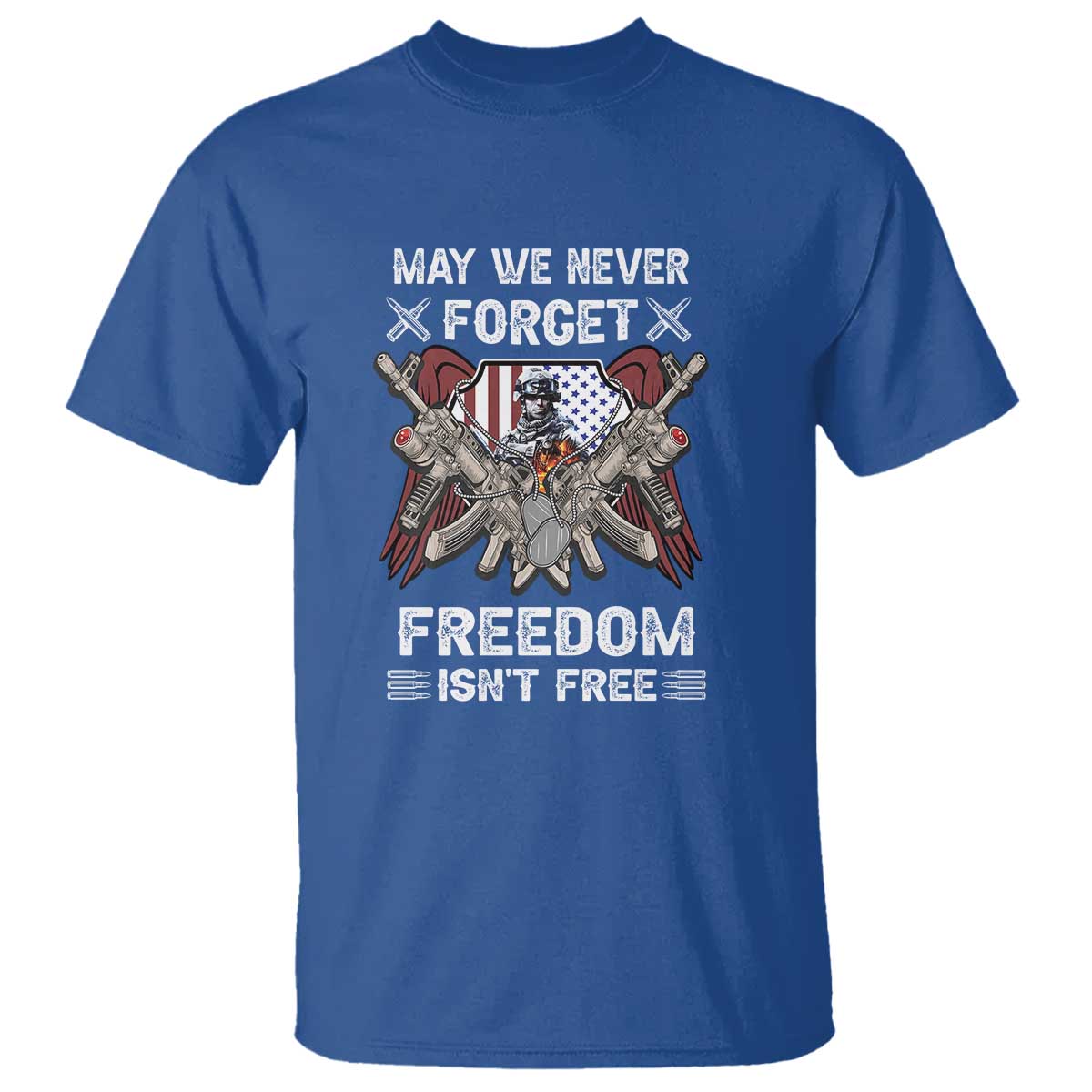Patriotic Memorial Day T Shirt May We Never Forget Freedom Is Not Free TS02 Royal Blue Print Your Wear