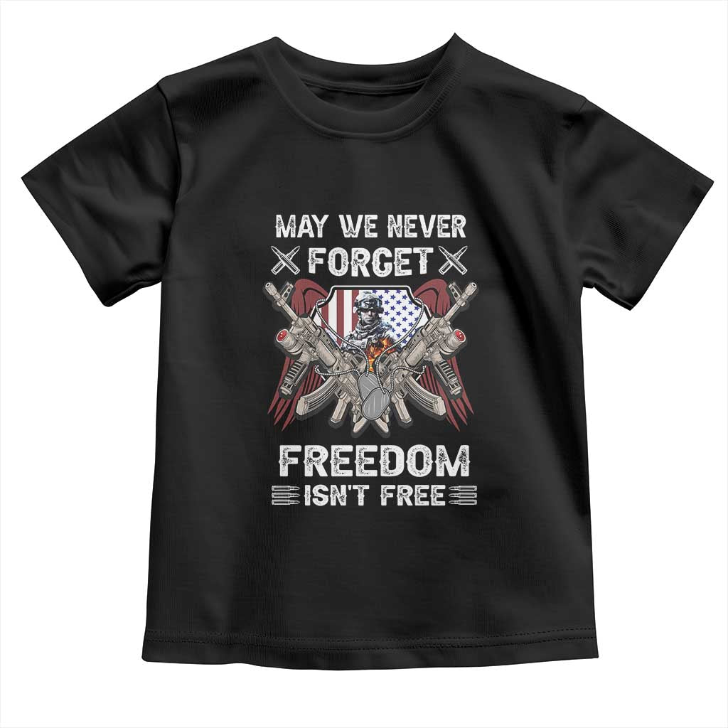 Patriotic Memorial Day Toddler T Shirt May We Never Forget Freedom Is Not Free TS02 Black Print Your Wear