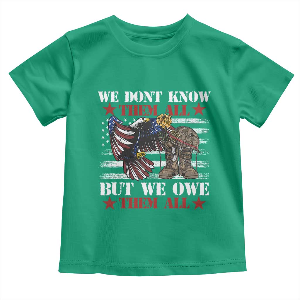 Patriotic Memorial Day Toddler T Shirt We Don't Know Them All But We Owe Them All TS02 Irish Green Print Your Wear