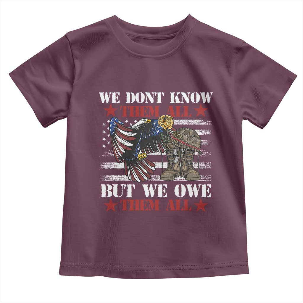 Patriotic Memorial Day Toddler T Shirt We Don't Know Them All But We Owe Them All TS02 Maroon Print Your Wear