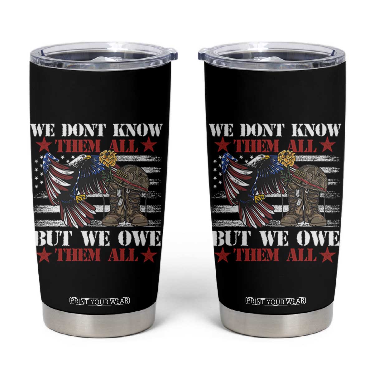 Patriotic Memorial Day Tumbler Cup We Don't Know Them All But We Owe Them All TS02 Black Print Your Wear