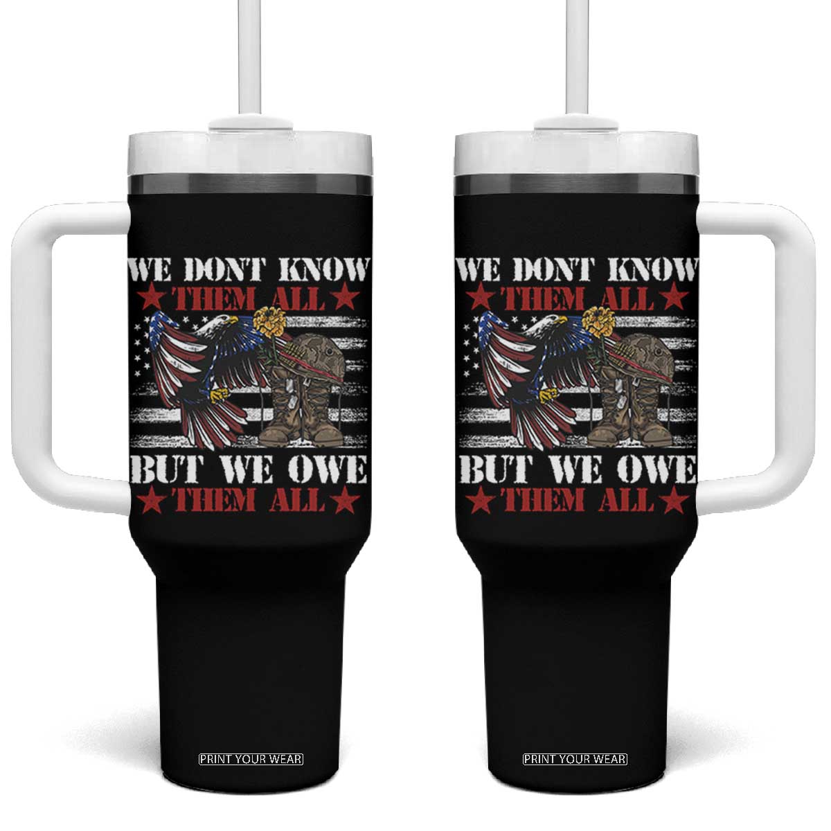Patriotic Memorial Day Tumbler With Handle We Don't Know Them All But We Owe Them All TS02 One Size: 40 oz Black Print Your Wear