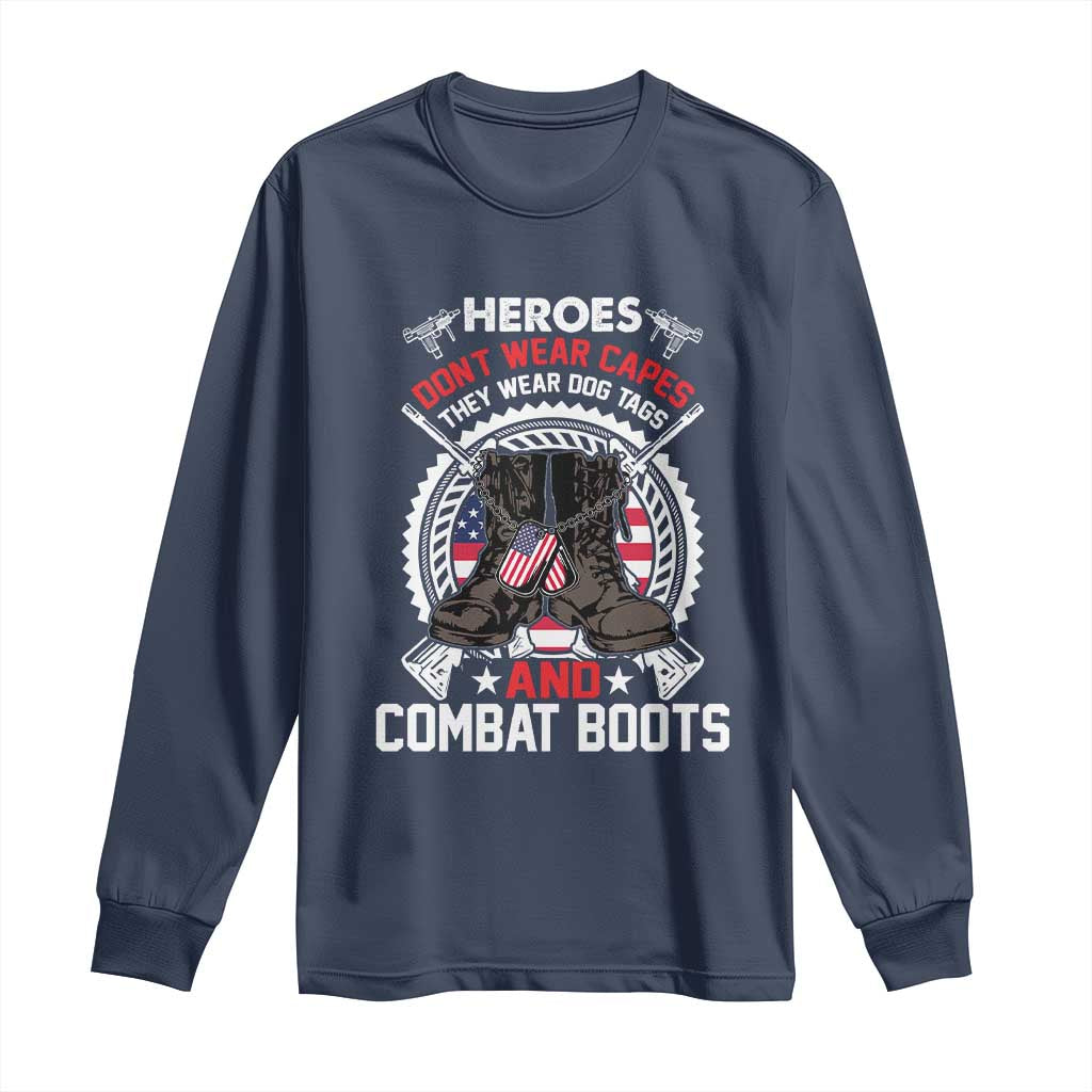 Patriotic Military Veteran Long Sleeve Shirt Heroes Don't Wear Capes They Wear Dog Tags And Combat Boots TS02 Navy Print Your Wear