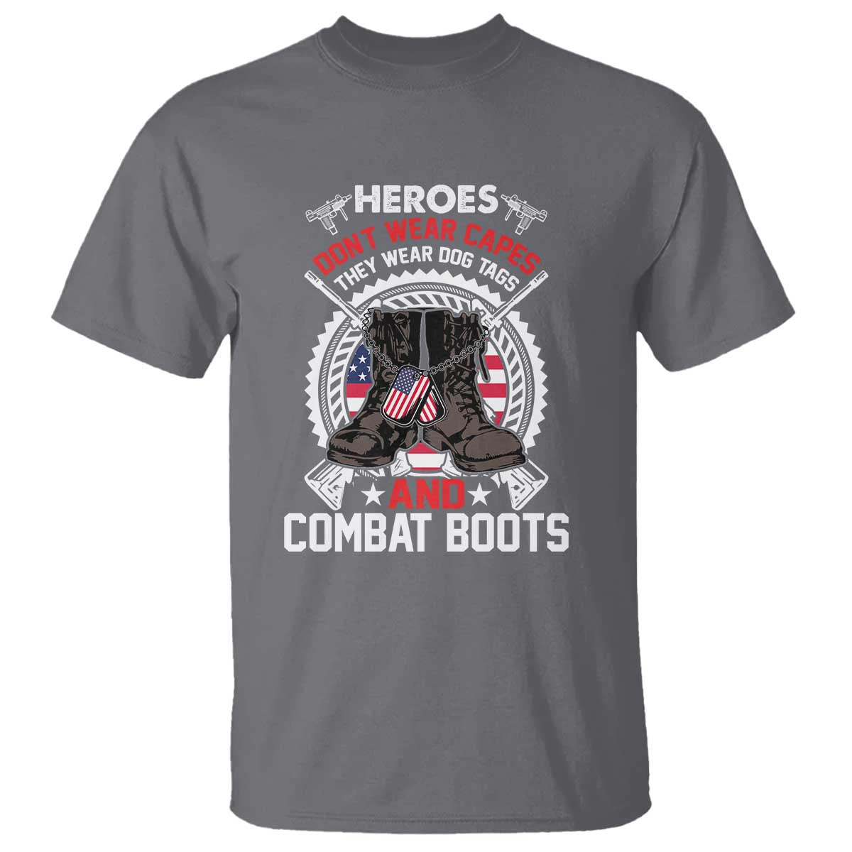 Patriotic Military Veteran T Shirt Heroes Don't Wear Capes They Wear Dog Tags And Combat Boots TS02 Charcoal Print Your Wear