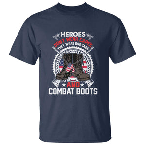 Patriotic Military Veteran T Shirt Heroes Don't Wear Capes They Wear Dog Tags And Combat Boots TS02 Navy Print Your Wear