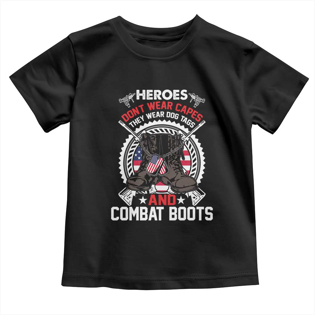 Patriotic Military Veteran Toddler T Shirt Heroes Don't Wear Capes They Wear Dog Tags And Combat Boots TS02 Black Print Your Wear