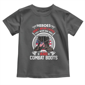 Patriotic Military Veteran Toddler T Shirt Heroes Don't Wear Capes They Wear Dog Tags And Combat Boots TS02 Dark Heather Print Your Wear
