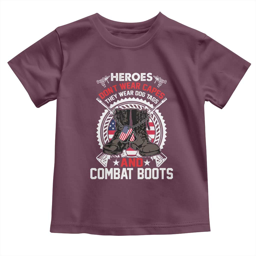 Patriotic Military Veteran Toddler T Shirt Heroes Don't Wear Capes They Wear Dog Tags And Combat Boots TS02 Maroon Print Your Wear