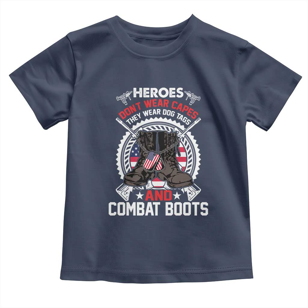 Patriotic Military Veteran Toddler T Shirt Heroes Don't Wear Capes They Wear Dog Tags And Combat Boots TS02 Navy Print Your Wear