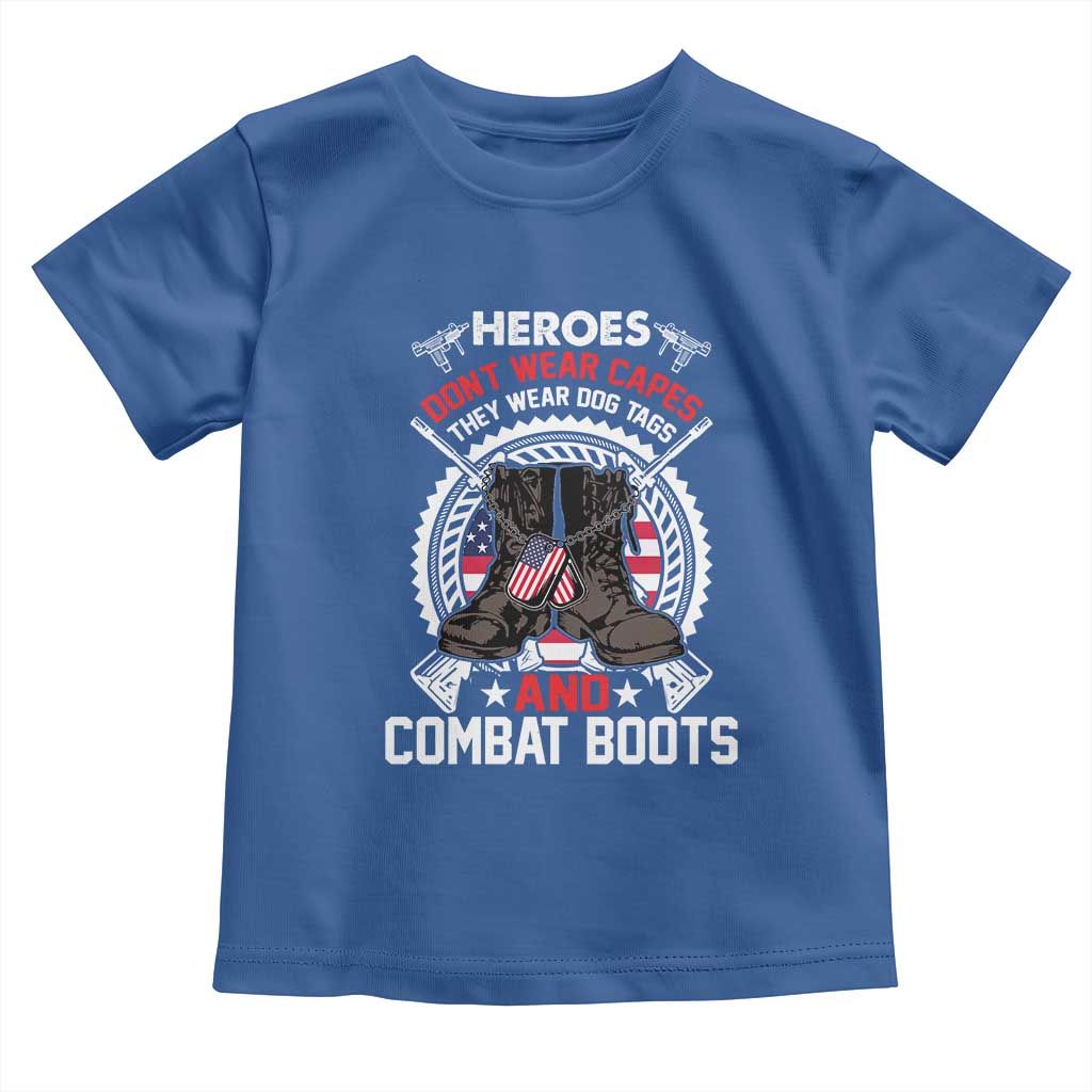 Patriotic Military Veteran Toddler T Shirt Heroes Don't Wear Capes They Wear Dog Tags And Combat Boots TS02 Royal Blue Print Your Wear