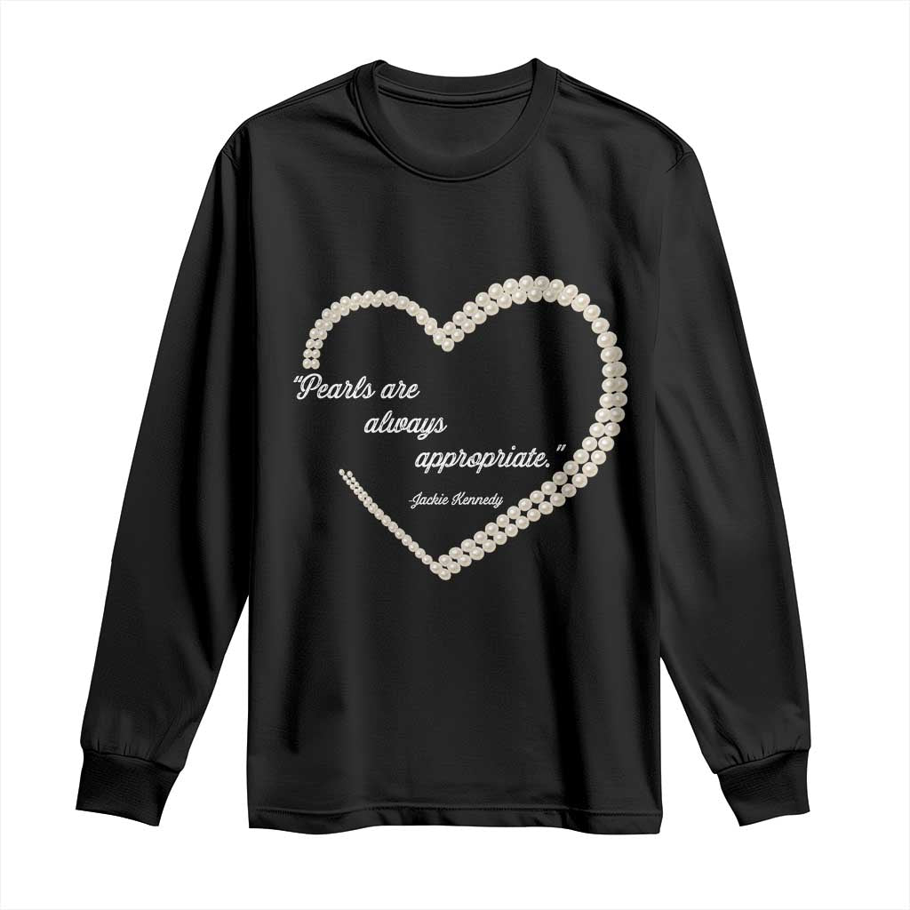 Pearls Are Always Appropriate Long Sleeve Shirt Jacqueline Kennedy Quotes TS11 Black Print Your Wear