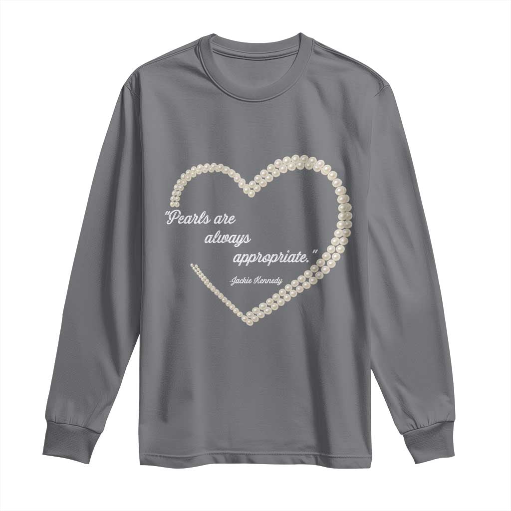 Pearls Are Always Appropriate Long Sleeve Shirt Jacqueline Kennedy Quotes TS11 Charcoal Print Your Wear