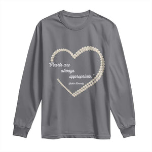 Pearls Are Always Appropriate Long Sleeve Shirt Jacqueline Kennedy Quotes TS11 Charcoal Print Your Wear