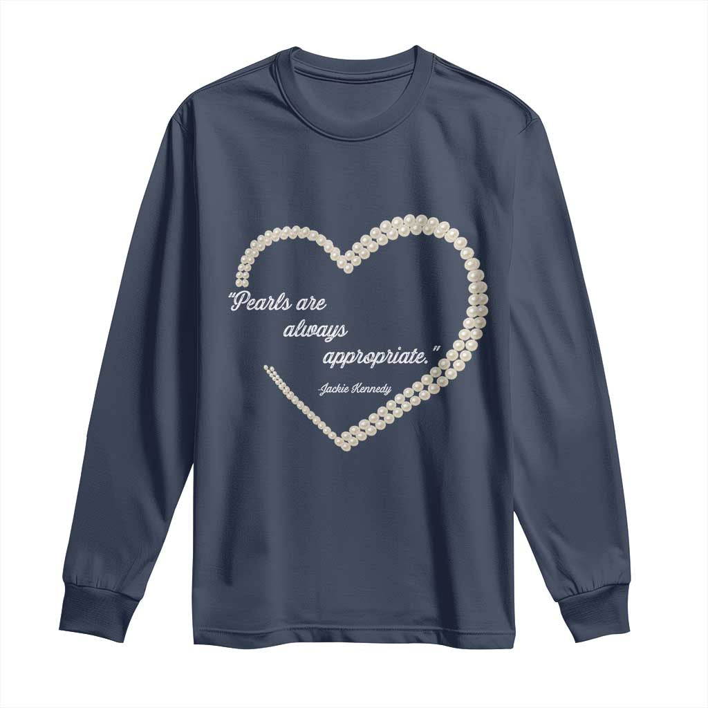 Pearls Are Always Appropriate Long Sleeve Shirt Jacqueline Kennedy Quotes TS11 Navy Print Your Wear