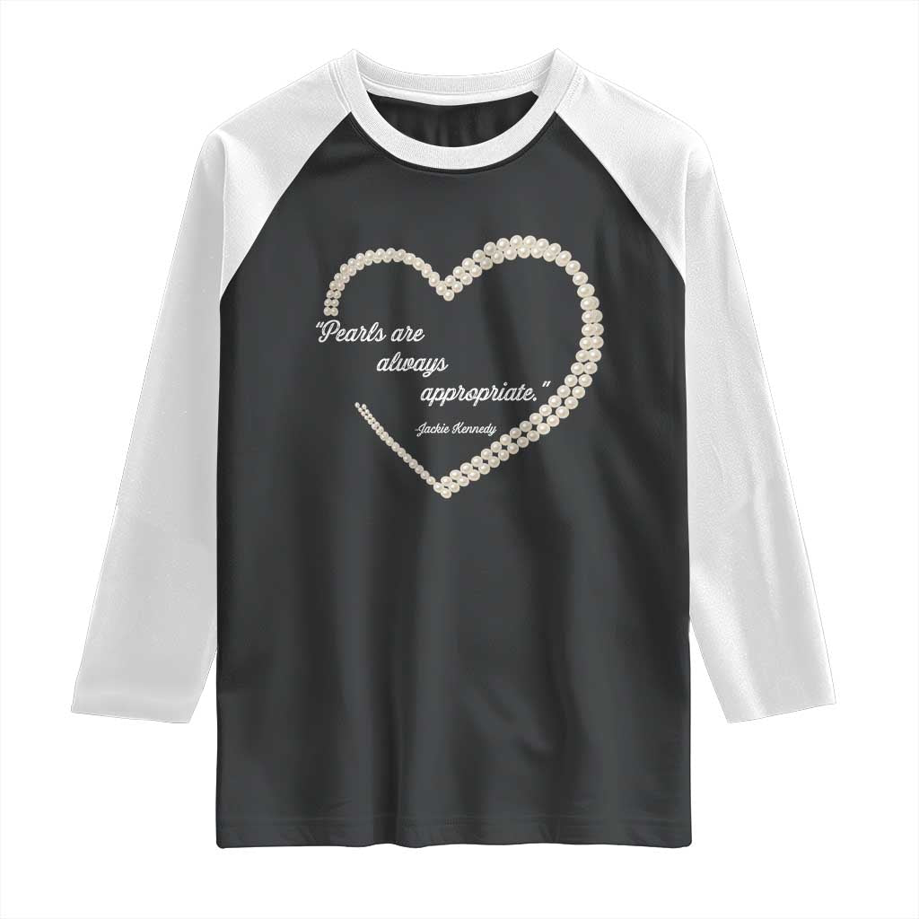 Pearls Are Always Appropriate Raglan Shirt Jacqueline Kennedy Quotes TS11 Black White Print Your Wear