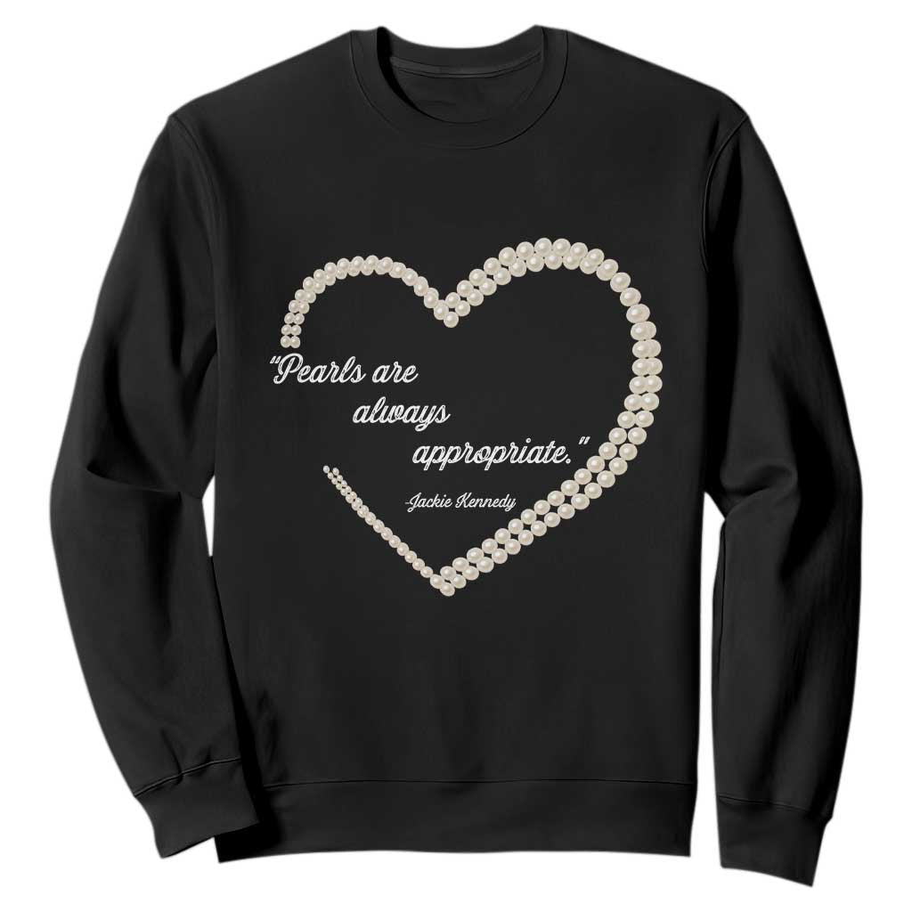 Pearls Are Always Appropriate Sweatshirt Jacqueline Kennedy Quotes TS11 Black Print Your Wear